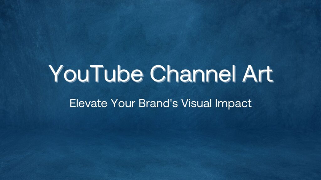 Blue backdrop with the text "YouTube Channel Art - Elevate Your Brand's Visual Impact".