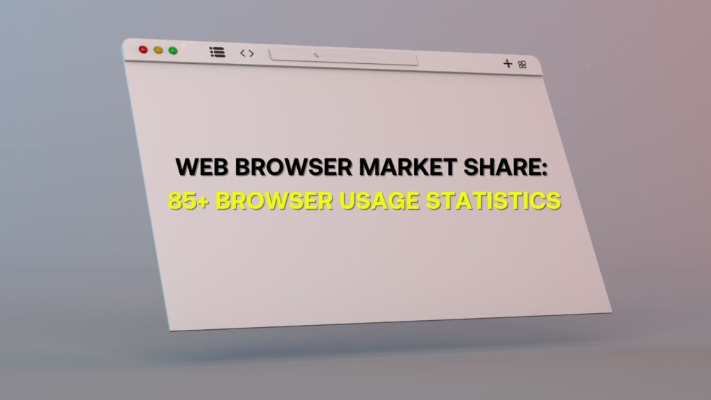 Web browser window with the text "WEB BROWSER MARKET SHARE: 85+ BROWSER USAGE STATISTICS" written in it.